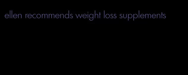 ellen recommends weight loss supplements
