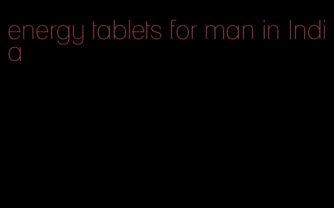 energy tablets for man in India