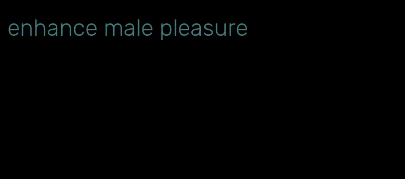 enhance male pleasure