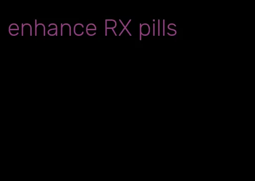 enhance RX pills