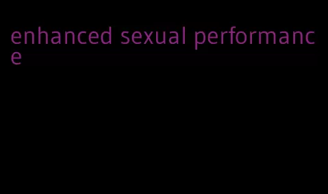 enhanced sexual performance