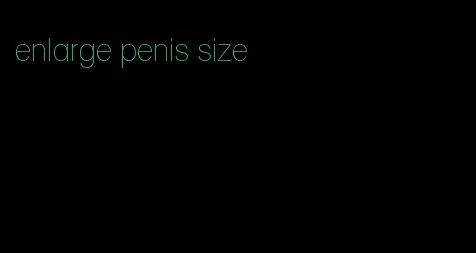 enlarge penis size