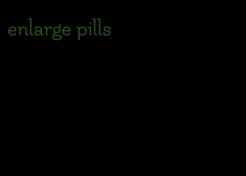 enlarge pills