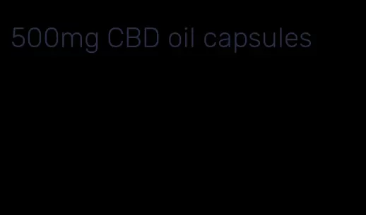 500mg CBD oil capsules