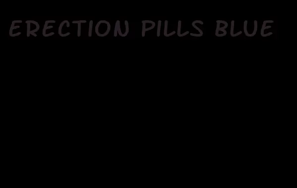 erection pills blue