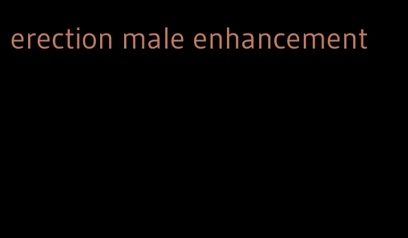 erection male enhancement