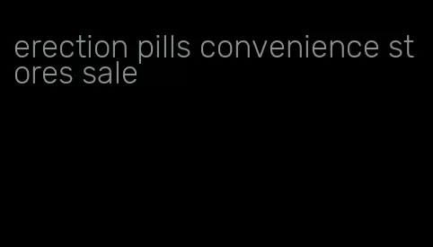 erection pills convenience stores sale
