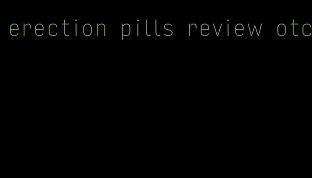 erection pills review otc