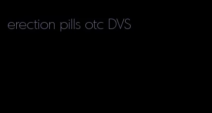 erection pills otc DVS