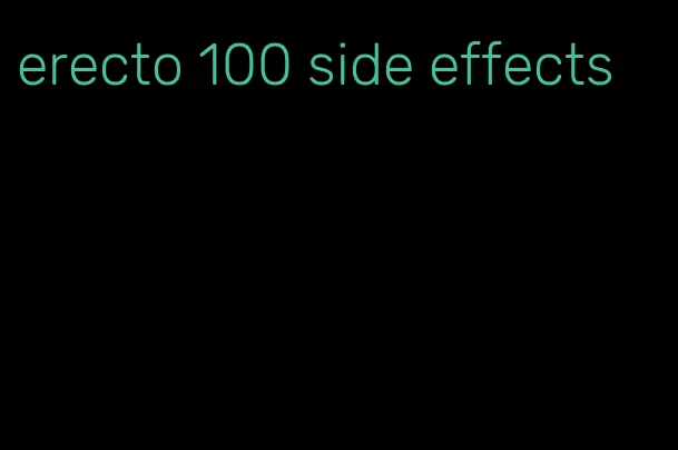 erecto 100 side effects