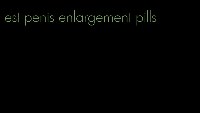 est penis enlargement pills