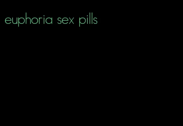 euphoria sex pills