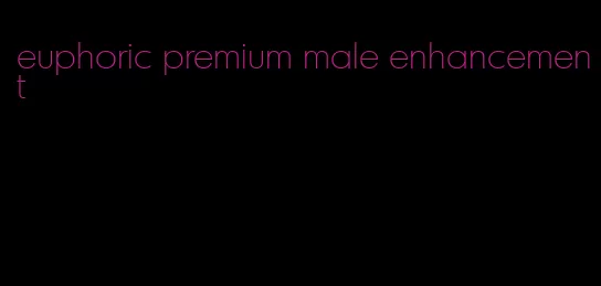 euphoric premium male enhancement