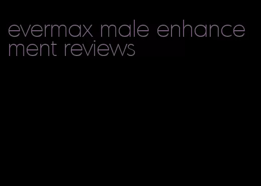 evermax male enhancement reviews