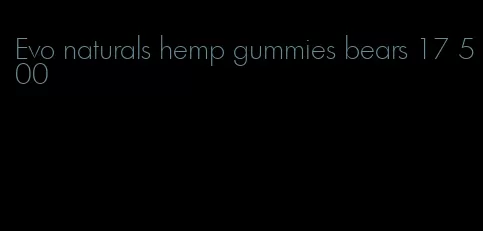 Evo naturals hemp gummies bears 17 500