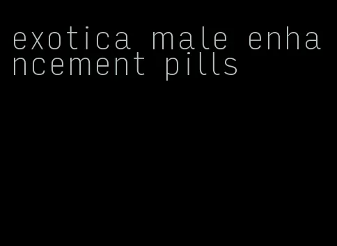 exotica male enhancement pills
