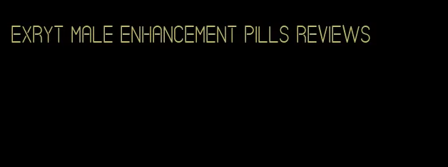 exryt male enhancement pills reviews