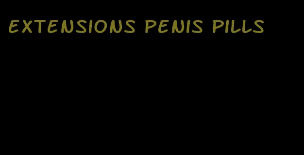 extensions penis pills