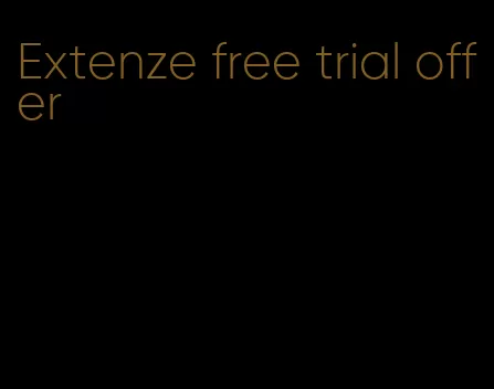 Extenze free trial offer