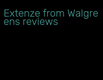Extenze from Walgreens reviews