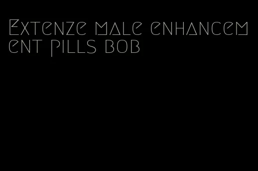 Extenze male enhancement pills bob