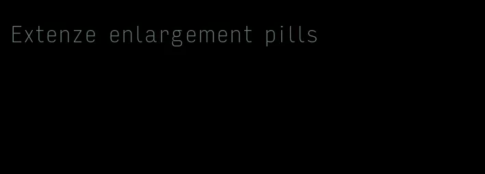 Extenze enlargement pills
