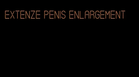 Extenze penis enlargement