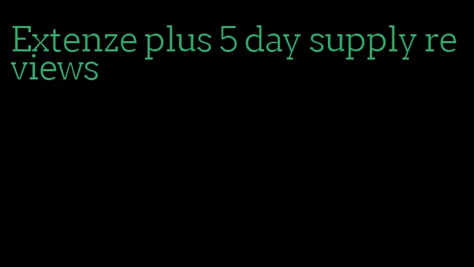 Extenze plus 5 day supply reviews