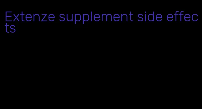 Extenze supplement side effects