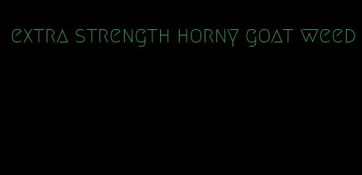 extra strength horny goat weed