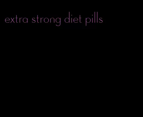extra strong diet pills