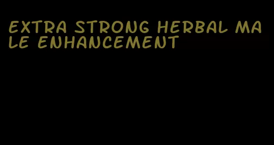 extra strong herbal male enhancement