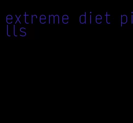 extreme diet pills