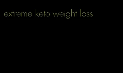 extreme keto weight loss