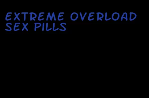 extreme overload sex pills