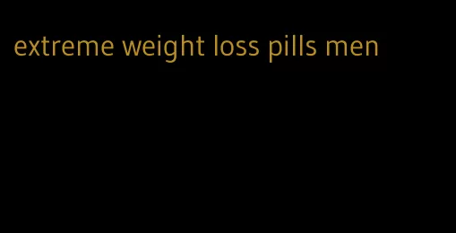 extreme weight loss pills men