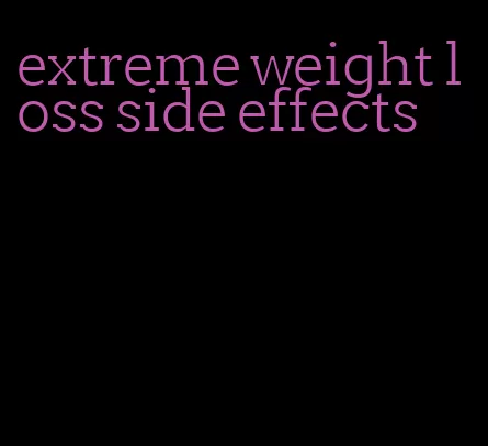 extreme weight loss side effects