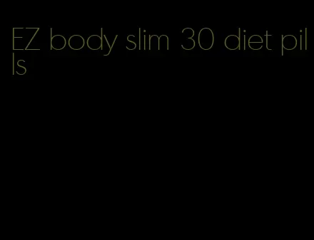 EZ body slim 30 diet pills