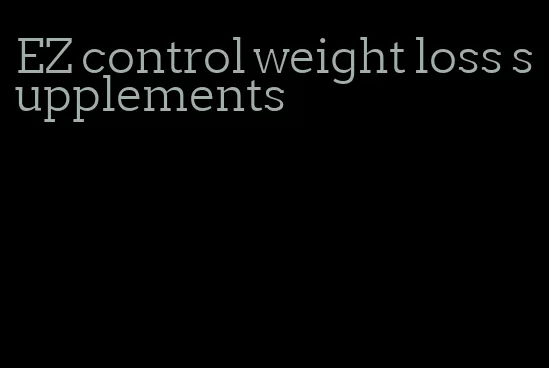 EZ control weight loss supplements