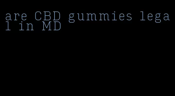 are CBD gummies legal in MD