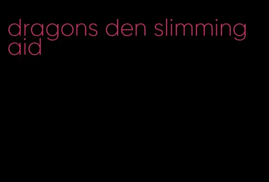 dragons den slimming aid