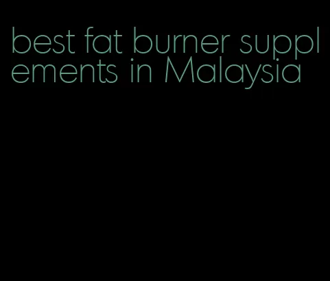 best fat burner supplements in Malaysia