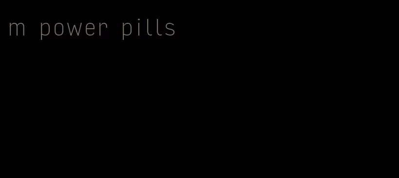 m power pills