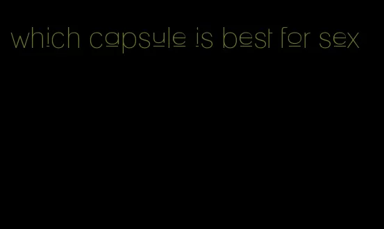 which capsule is best for sex