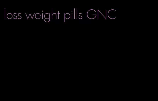 loss weight pills GNC