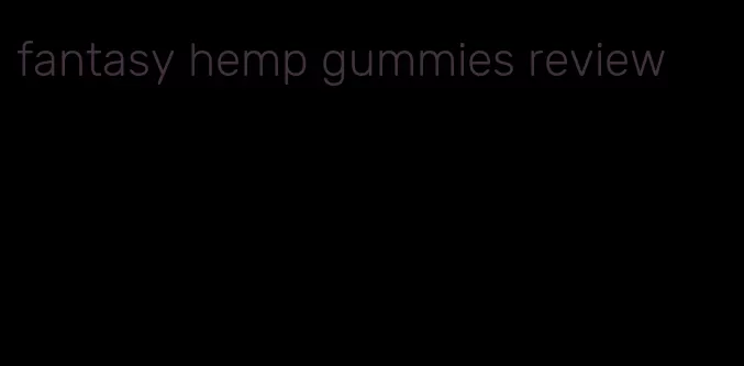 fantasy hemp gummies review