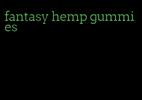 fantasy hemp gummies