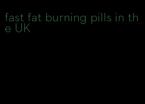 fast fat burning pills in the UK
