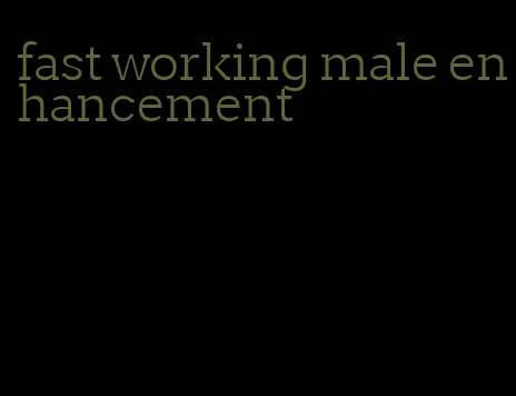 fast working male enhancement