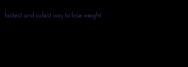 fastest and safest way to lose weight